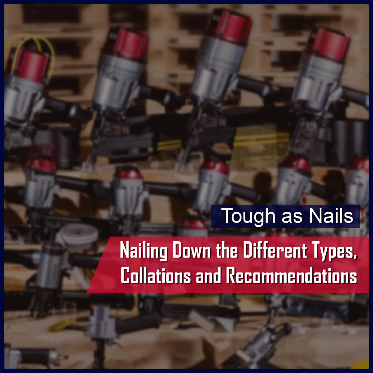Tough as Nails: Nailing Down the Different Types, Collations and Recommendations.
